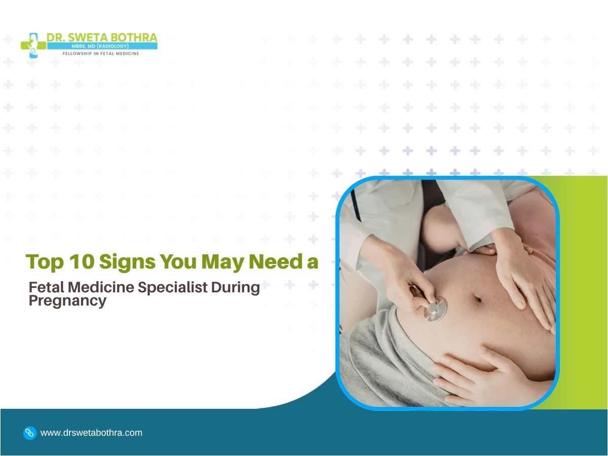 Top 10 Signs You May Need a Fetal Medicine Specialist During Pregnancy