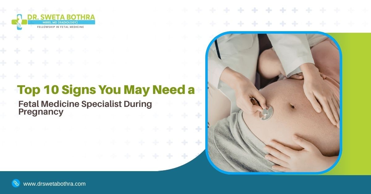 Top 10 Signs You May Need a Fetal Medicine Specialist During Pregnancy