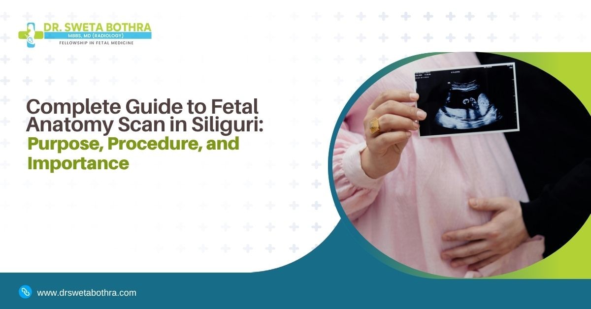 Complete Guide to Fetal Anatomy Scan in Siliguri: Purpose, Procedure, and Importance