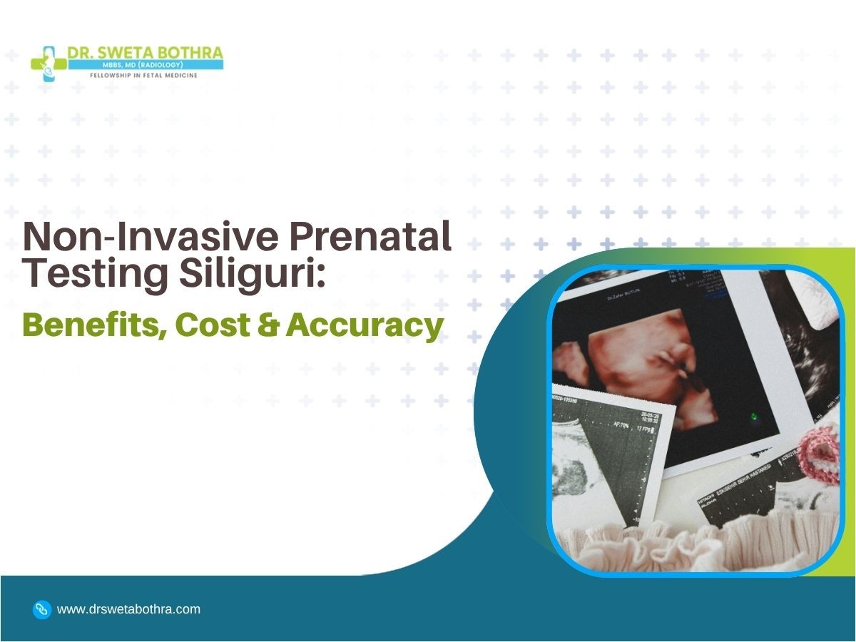 Non-Invasive Prenatal Testing Siliguri: Benefits, Cost & Accuracy