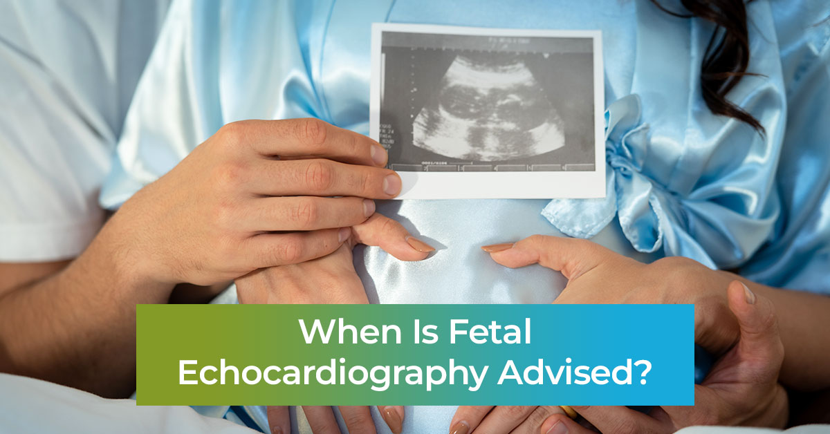 When Is Fetal Echocardiography Advised?
